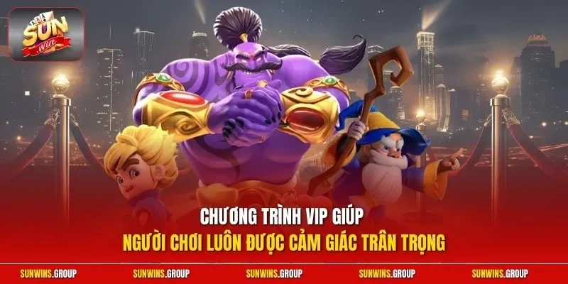 Chương trình VIP giúp người chơi luôn được cảm giác trân trọng